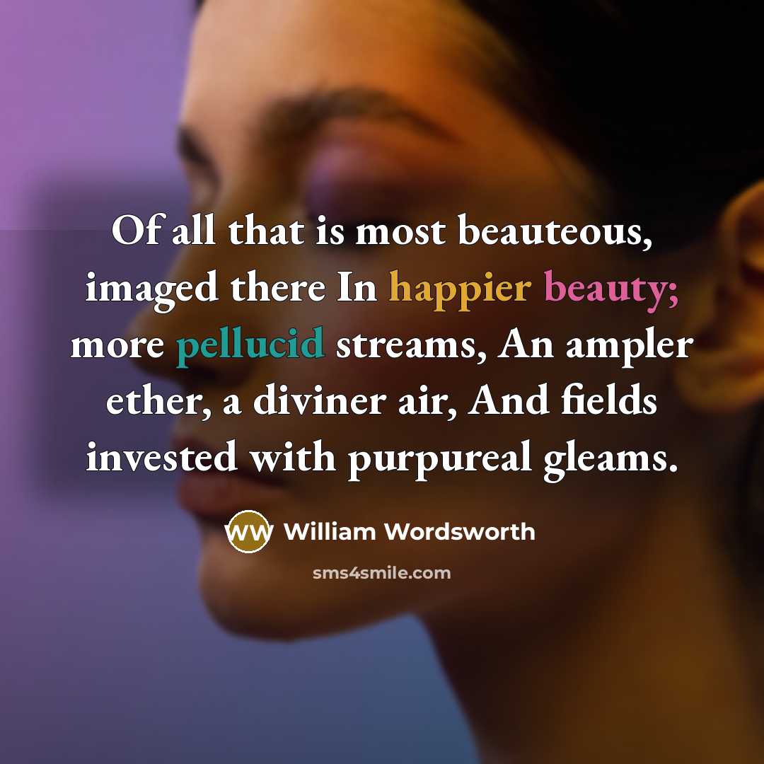 “Of all that is most beauteous, imaged there In happier…” quote by William Wordsworth