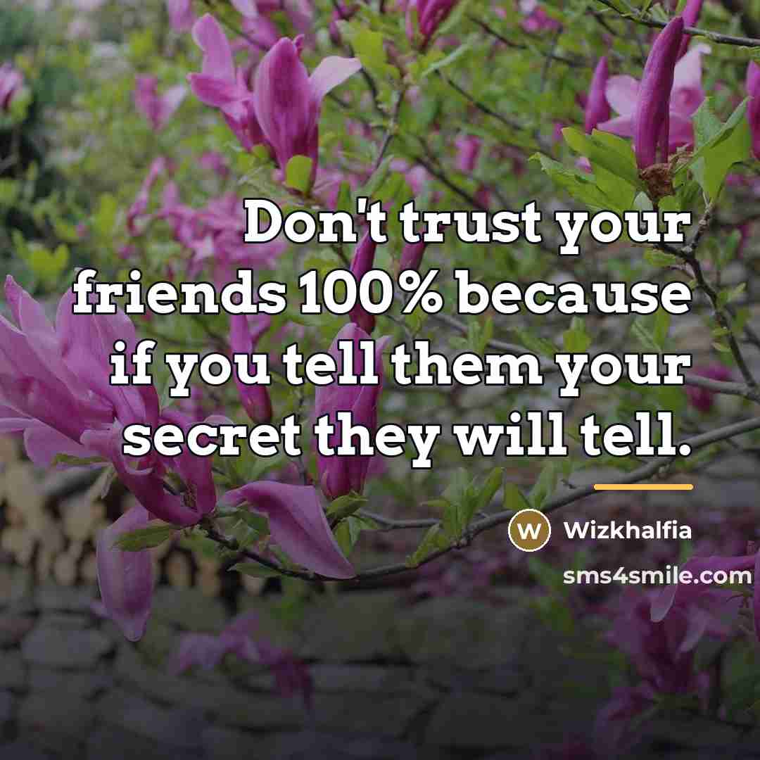 “Don't trust your friends 100% because if you tell them…” quote by Wizkhalfia