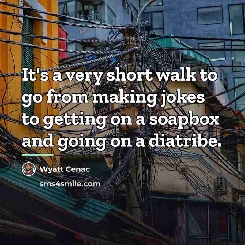 “It's a very short walk to go from making jokes…” quote by Wyatt Cenac