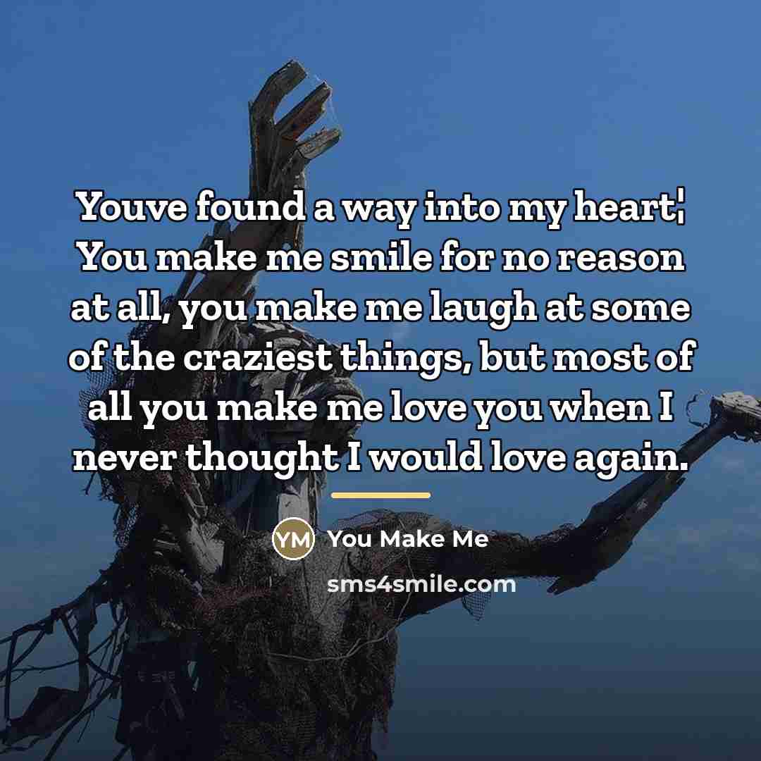 “Youve found a way into my heart¦ You make me…” quote by You Make Me