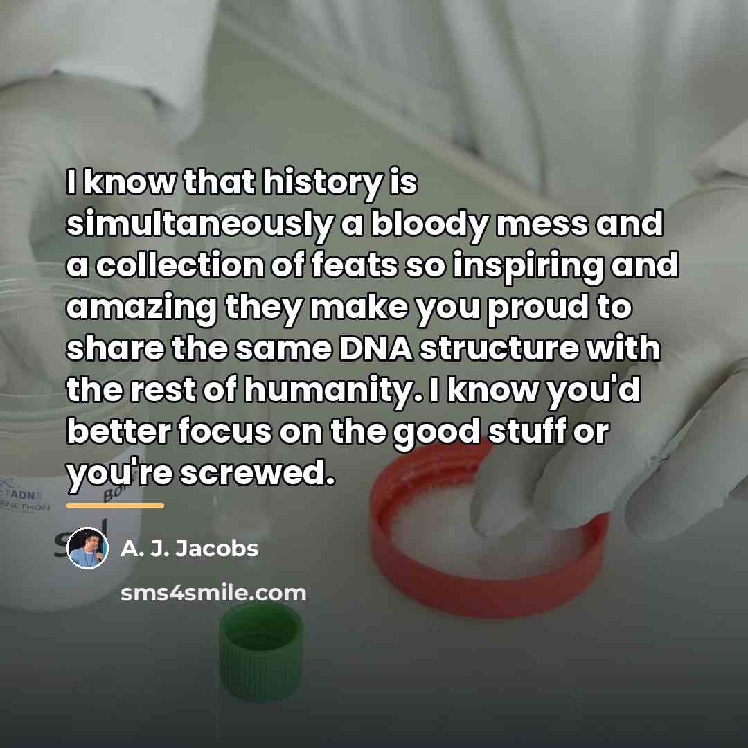 “I know that history is simultaneously a bloody mess and…” quote by A. J. Jacobs