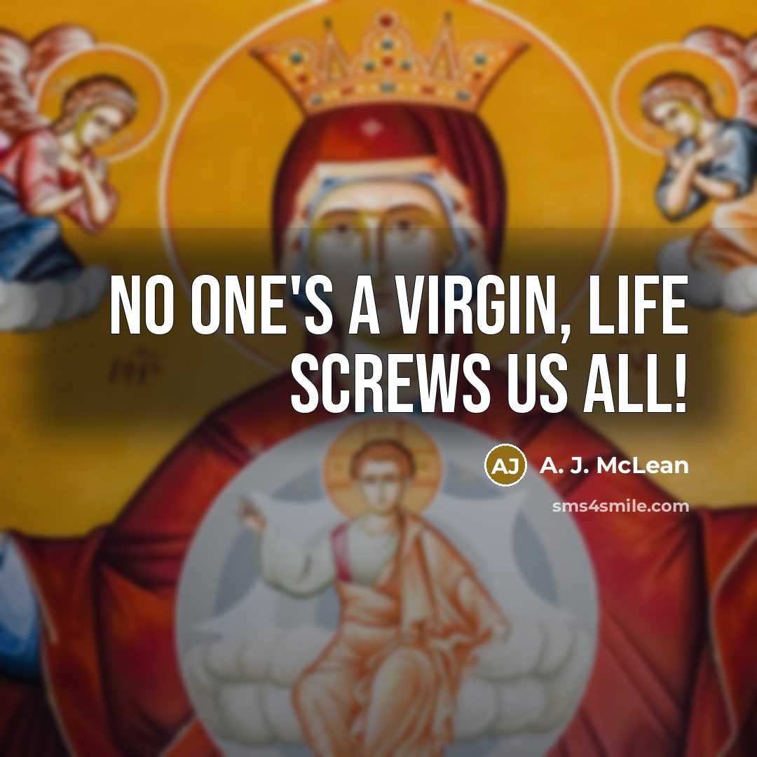 “No one's a virgin, life screws us all!…” quote by A. J. McLean