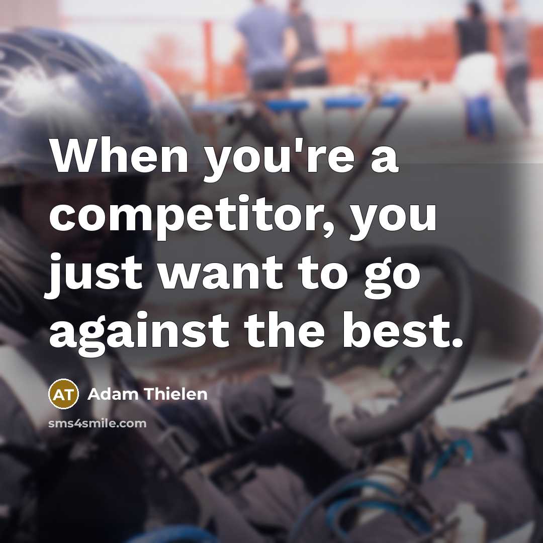 “When you're a competitor, you just want to go against…” quote by Adam Thielen
