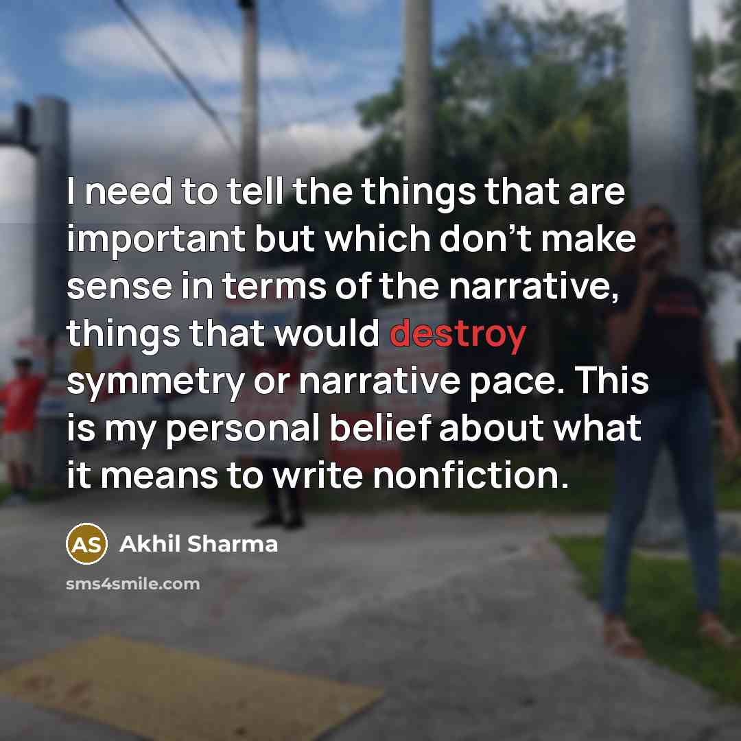 “I need to tell the things that are important but…” quote by Akhil Sharma
