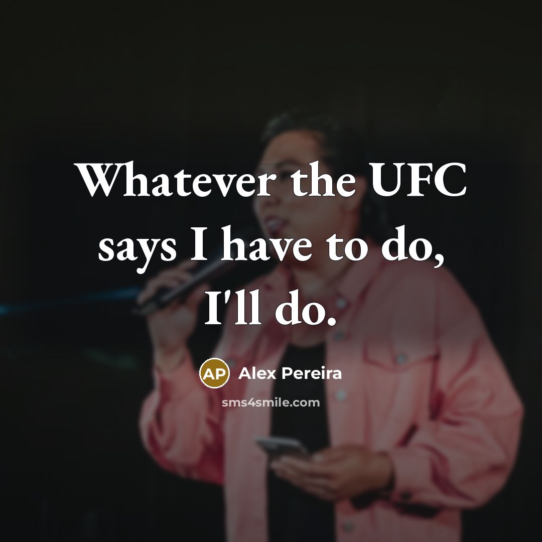 “Whatever the UFC says I have to do, I'll do.…” quote by Alex Pereira