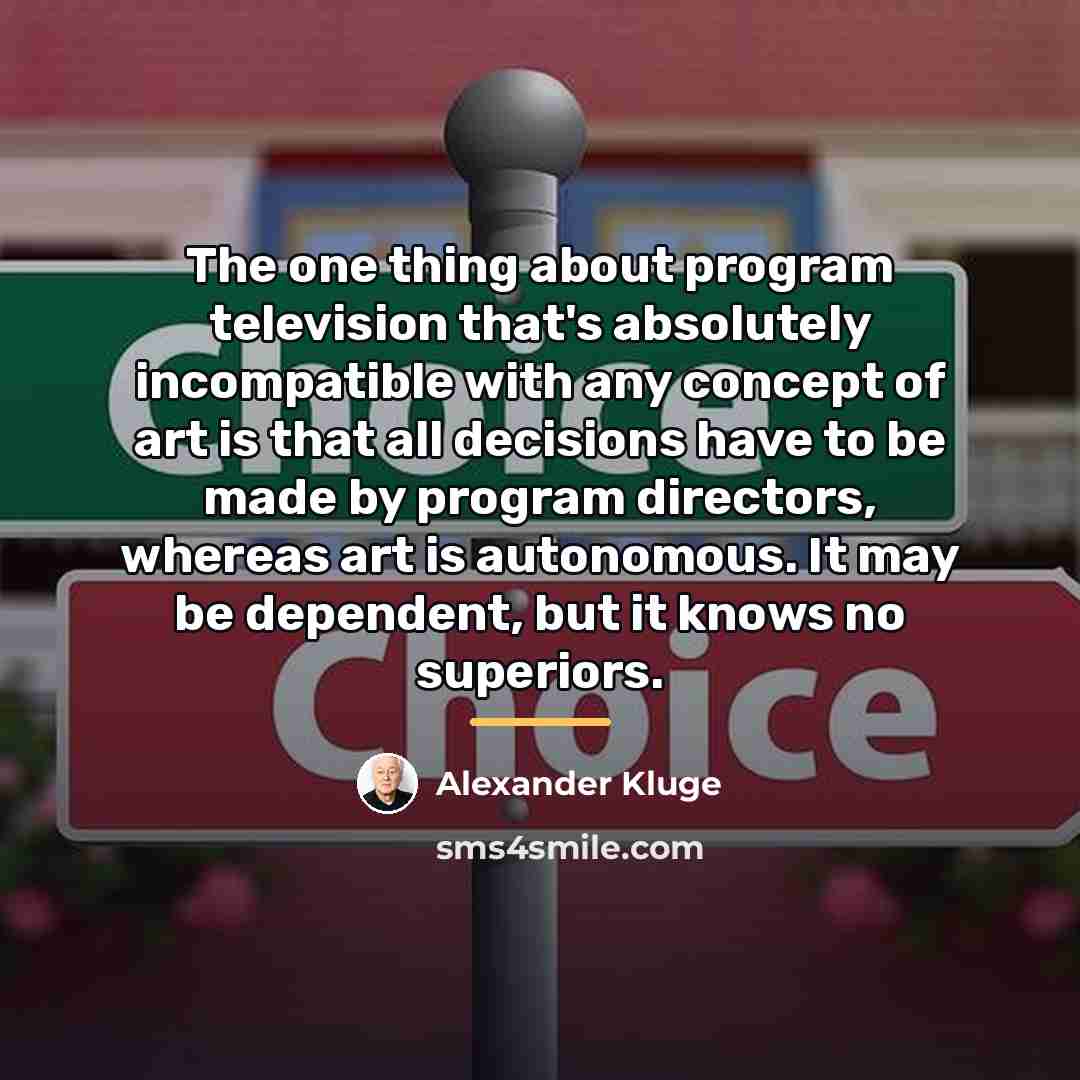 “The one thing about program television that's absolutely incompatible with…” quote by Alexander Kluge