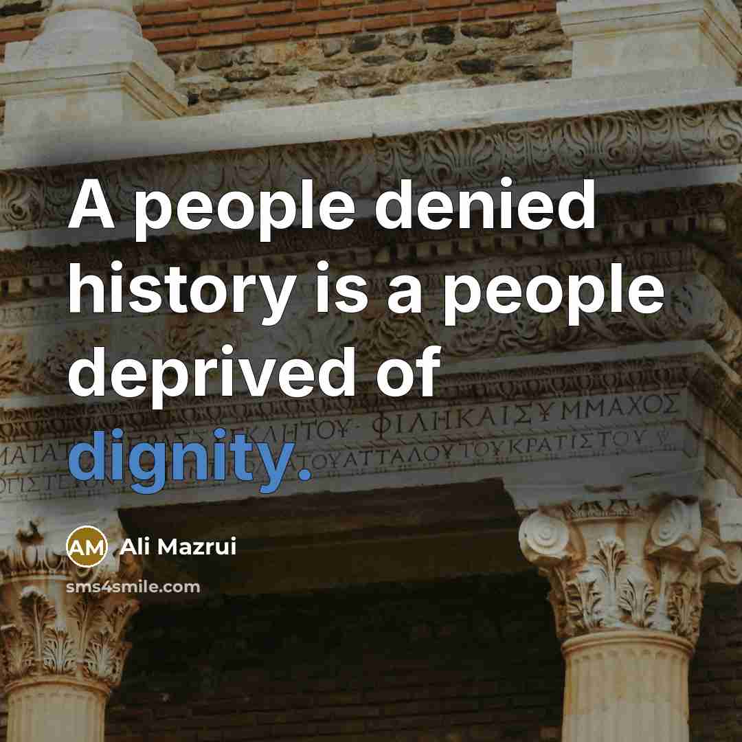 “A people denied history is a people deprived of dignity.…” quote by Ali Mazrui
