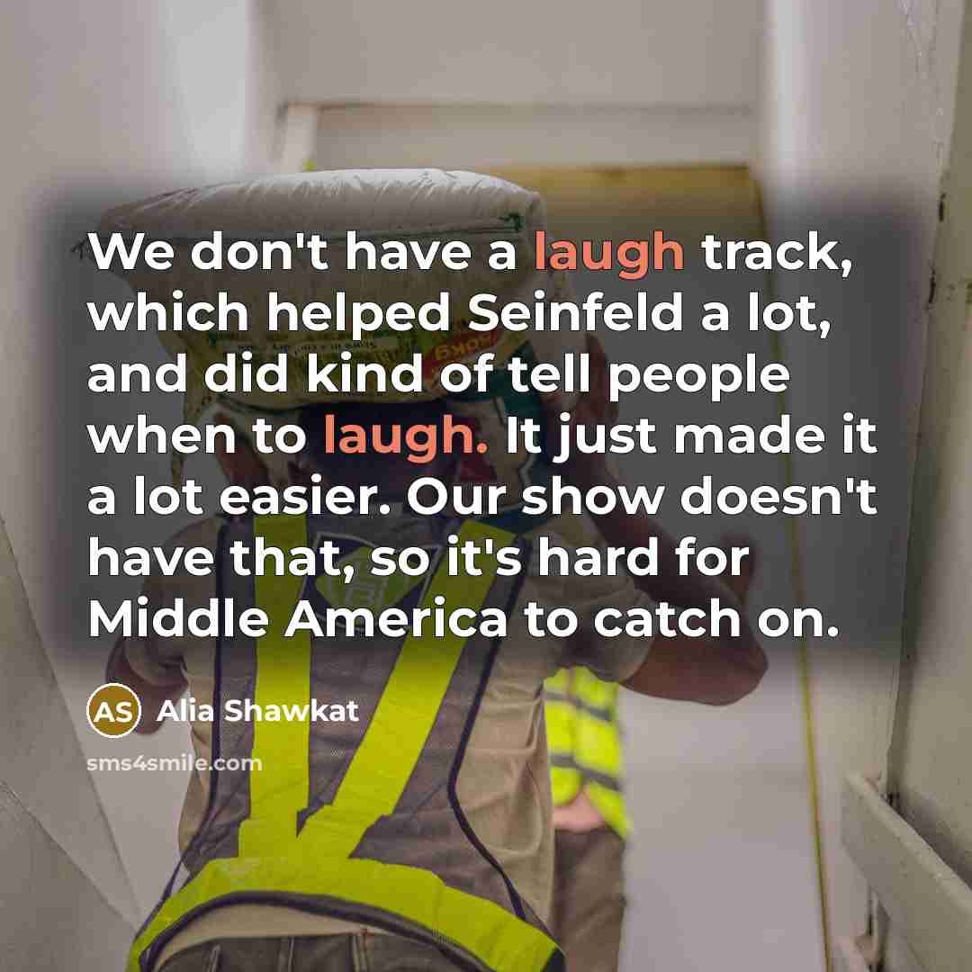 “We don't have a laugh track, which helped Seinfeld a…” quote by Alia Shawkat