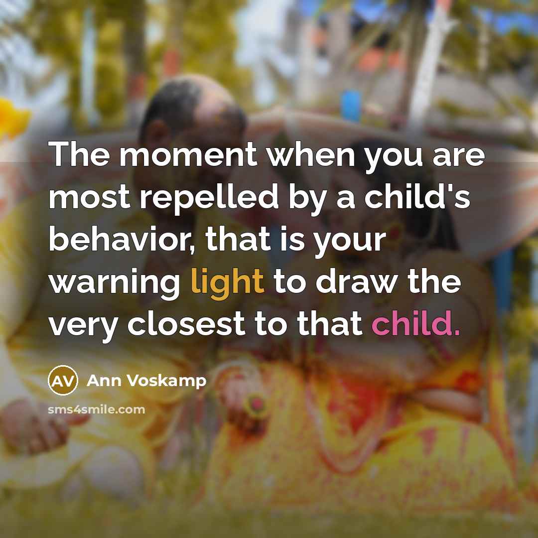 “The moment when you are most repelled by a child's…” quote by Ann Voskamp