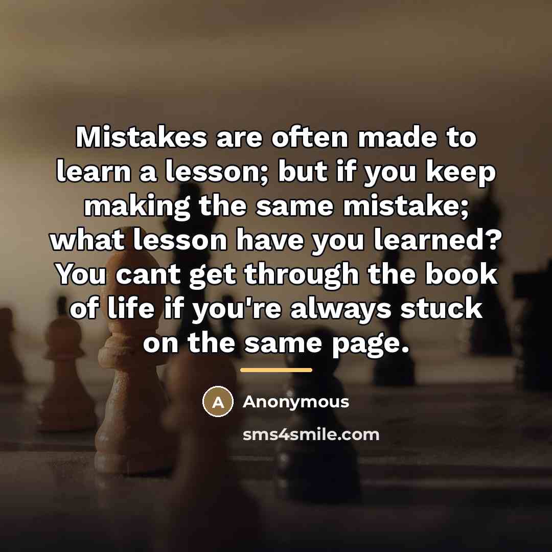 “Mistakes are often made to learn a lesson; but if…” quote by Anonymous