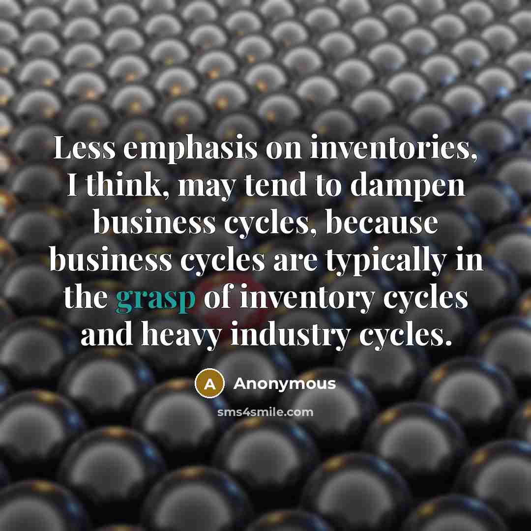 “Less emphasis on inventories, I think, may tend to dampen…” quote by Anonymous
