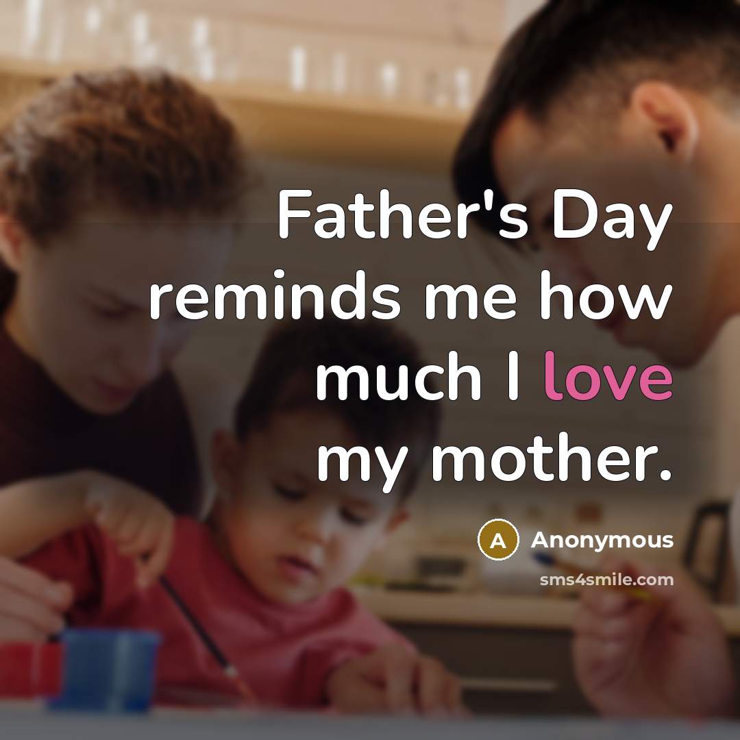 “Father's Day reminds me how much I love my mother.…” quote by Anonymous