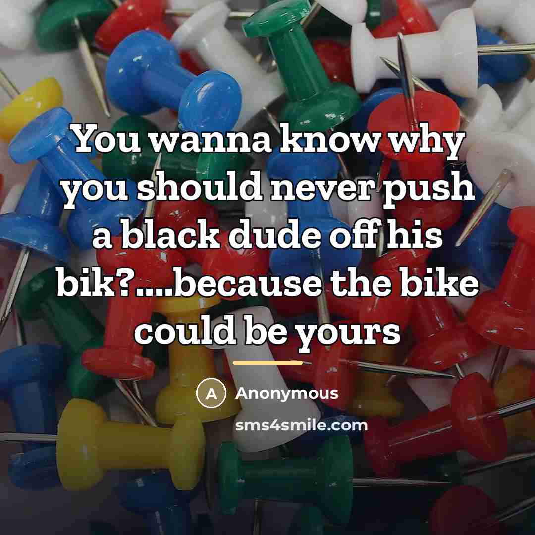 “You wanna know why you should never push a black…” quote by Anonymous