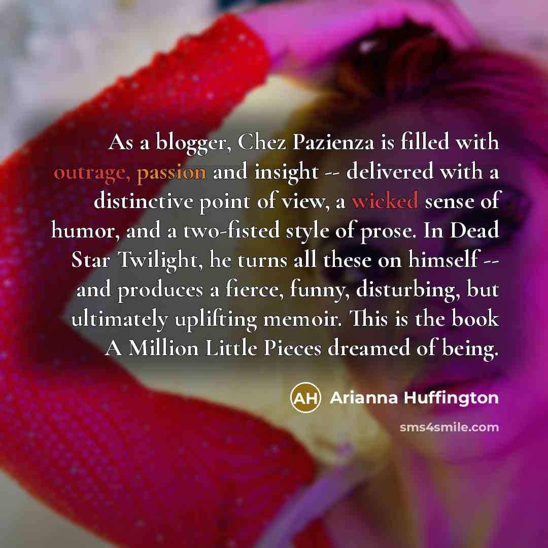“As a blogger, Chez Pazienza is filled with outrage, passion…” quote by Arianna Huffington
