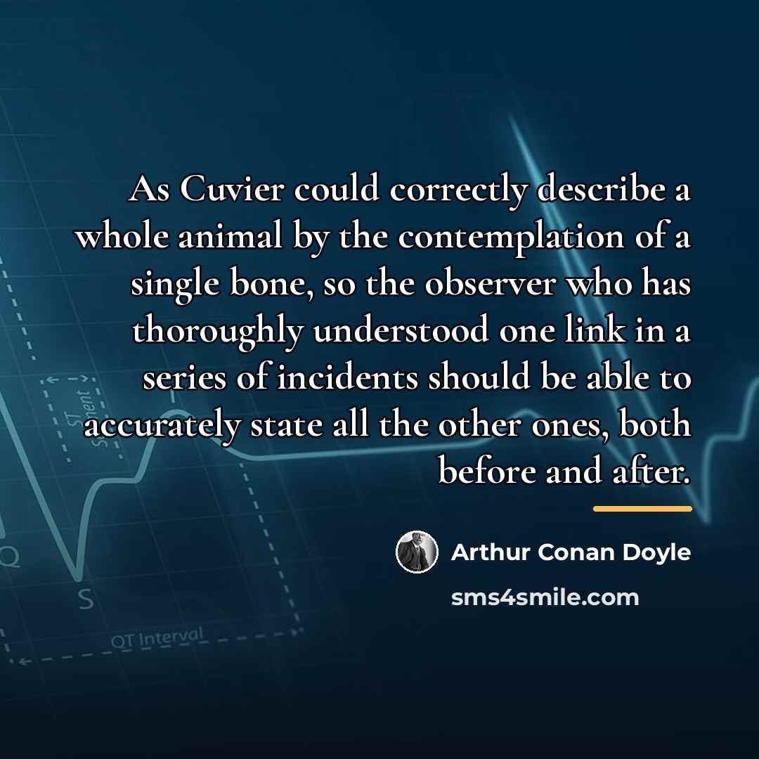 “As Cuvier could correctly describe a whole animal by the…” quote by Arthur Conan Doyle