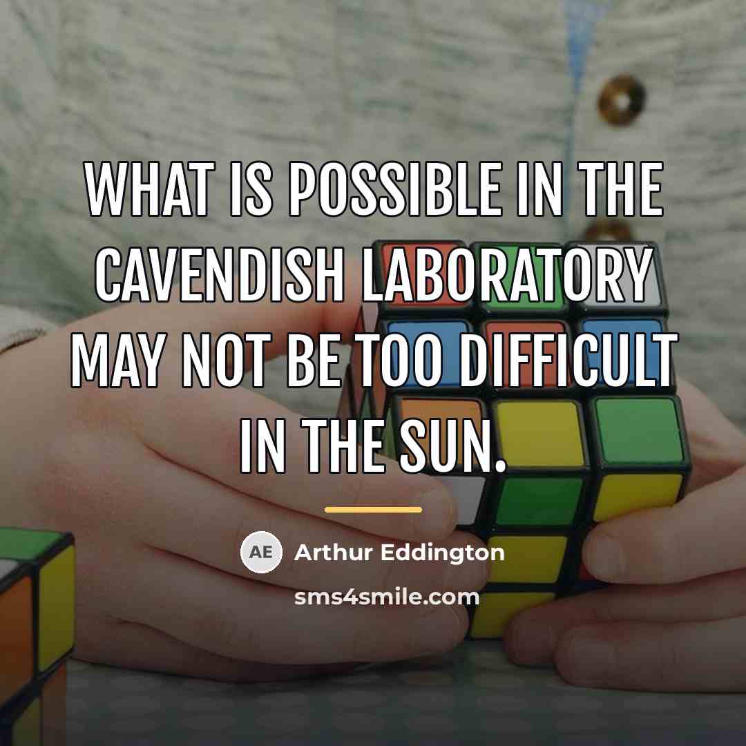 “What is possible in the Cavendish Laboratory may not be…” quote by Arthur Eddington
