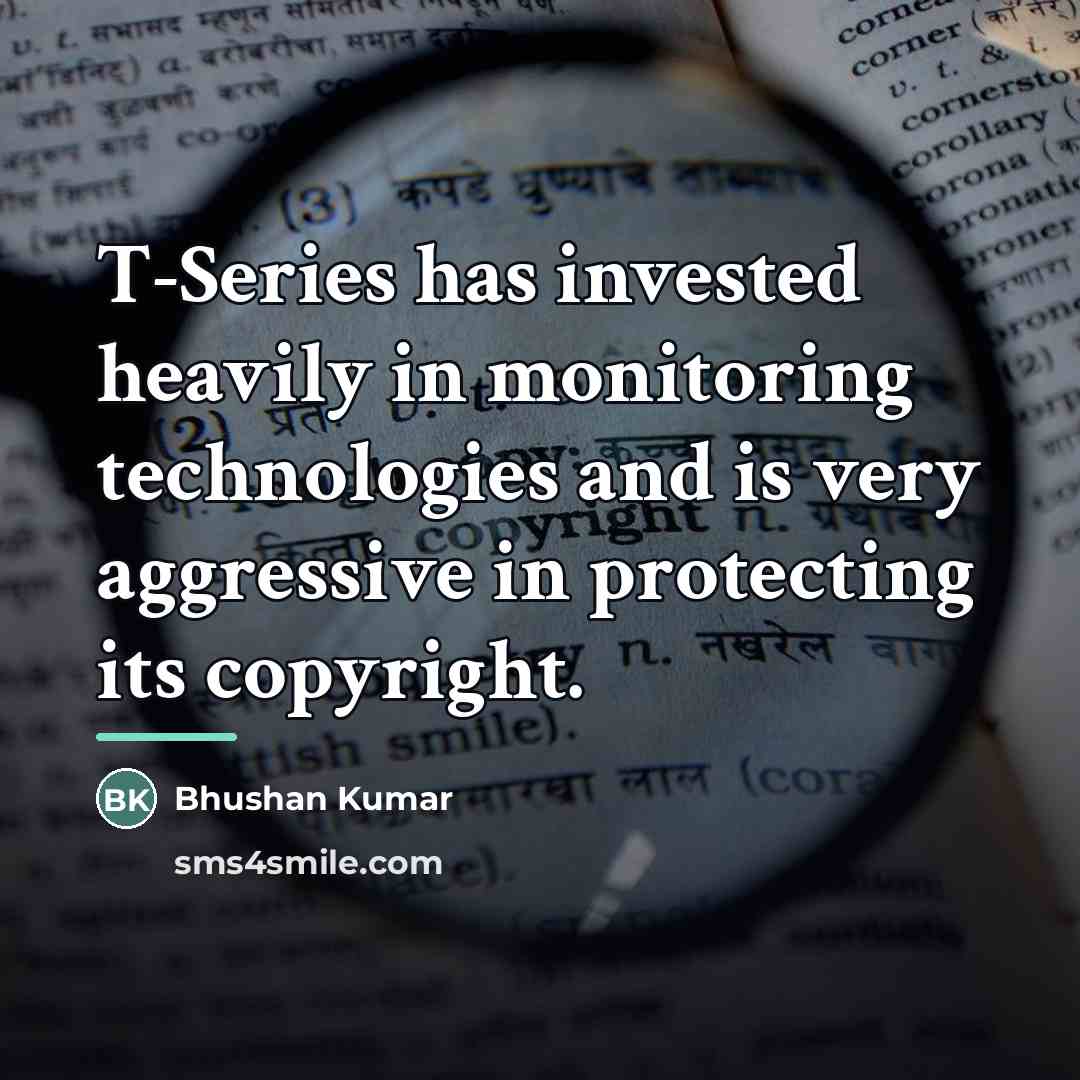 “T-Series has invested heavily in monitoring technologies and is very…” quote by Bhushan Kumar