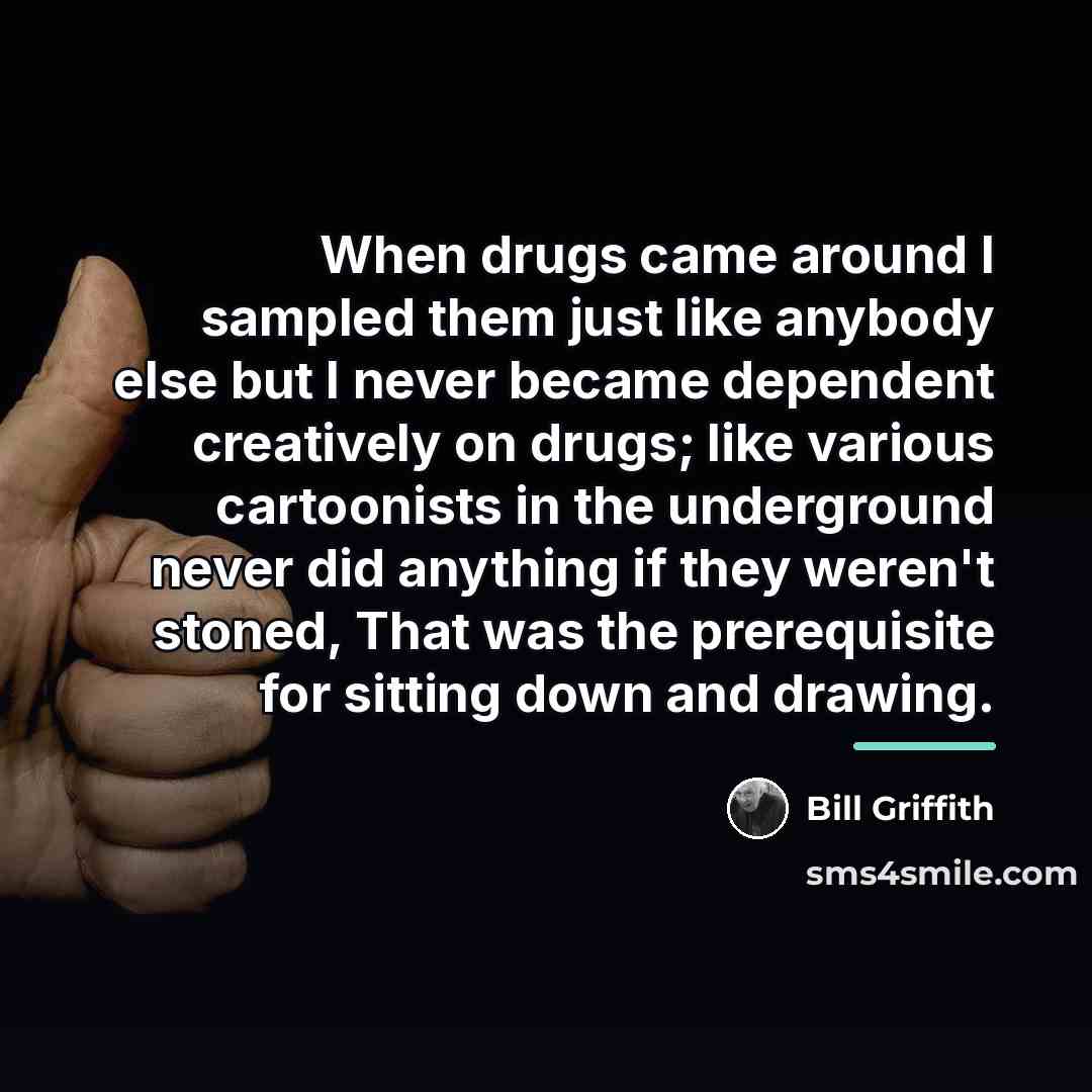 “When drugs came around I sampled them just like anybody…” quote by Bill Griffith