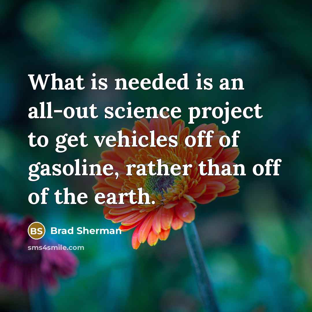 “What is needed is an all-out science project to get…” quote by Brad Sherman