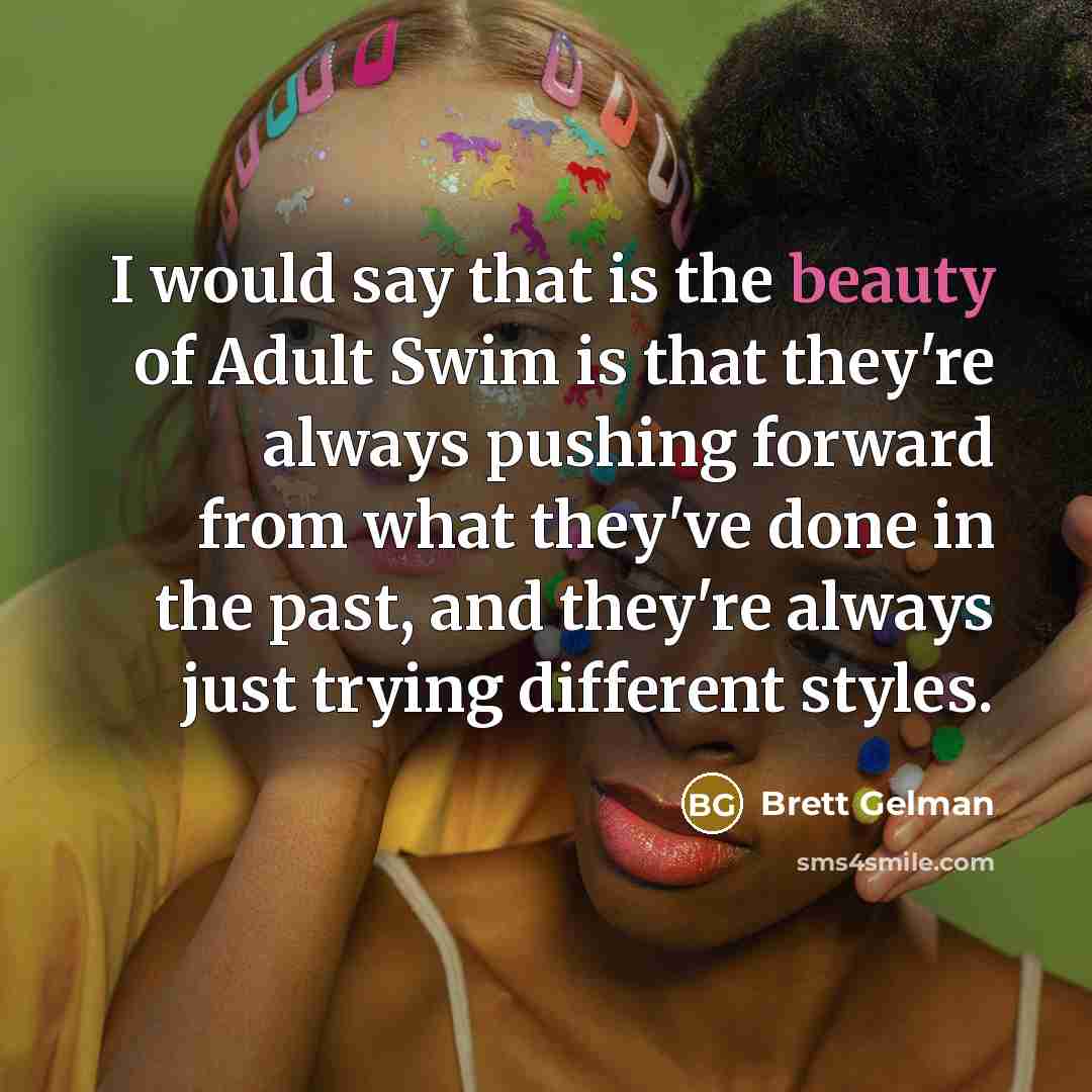 “I would say that is the beauty of Adult Swim…” quote by Brett Gelman