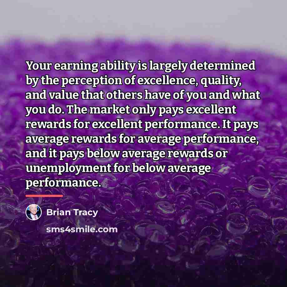 “Your earning ability is largely determined by the perception of…” quote by Brian Tracy