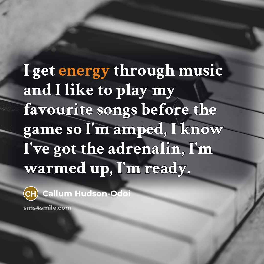 “I get energy through music and I like to play…” quote by Callum Hudson-Odoi