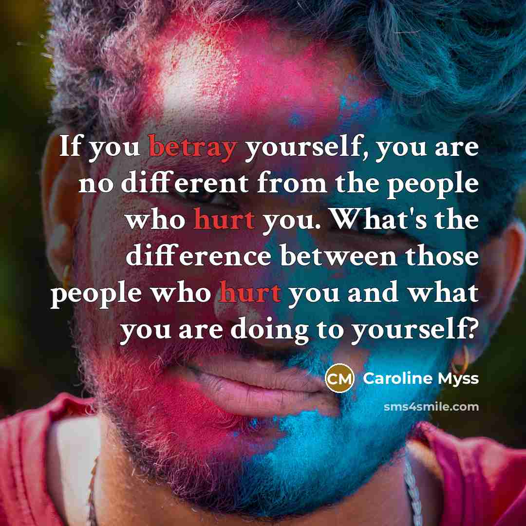 “If you betray yourself, you are no different from the…” quote by Caroline Myss