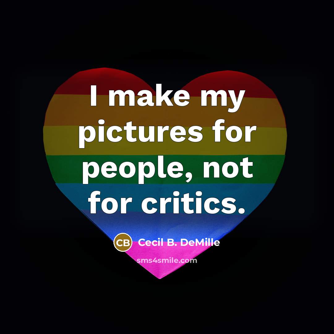 “I make my pictures for people, not for critics.…” quote by Cecil B. DeMille