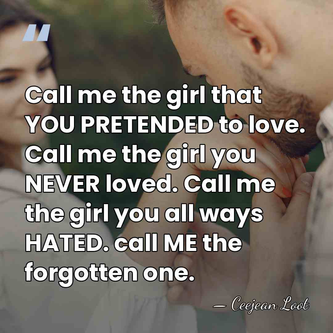 Call me the girl that YOU PRETENDED to love. Call me the&hellip; - Ceejean Loot