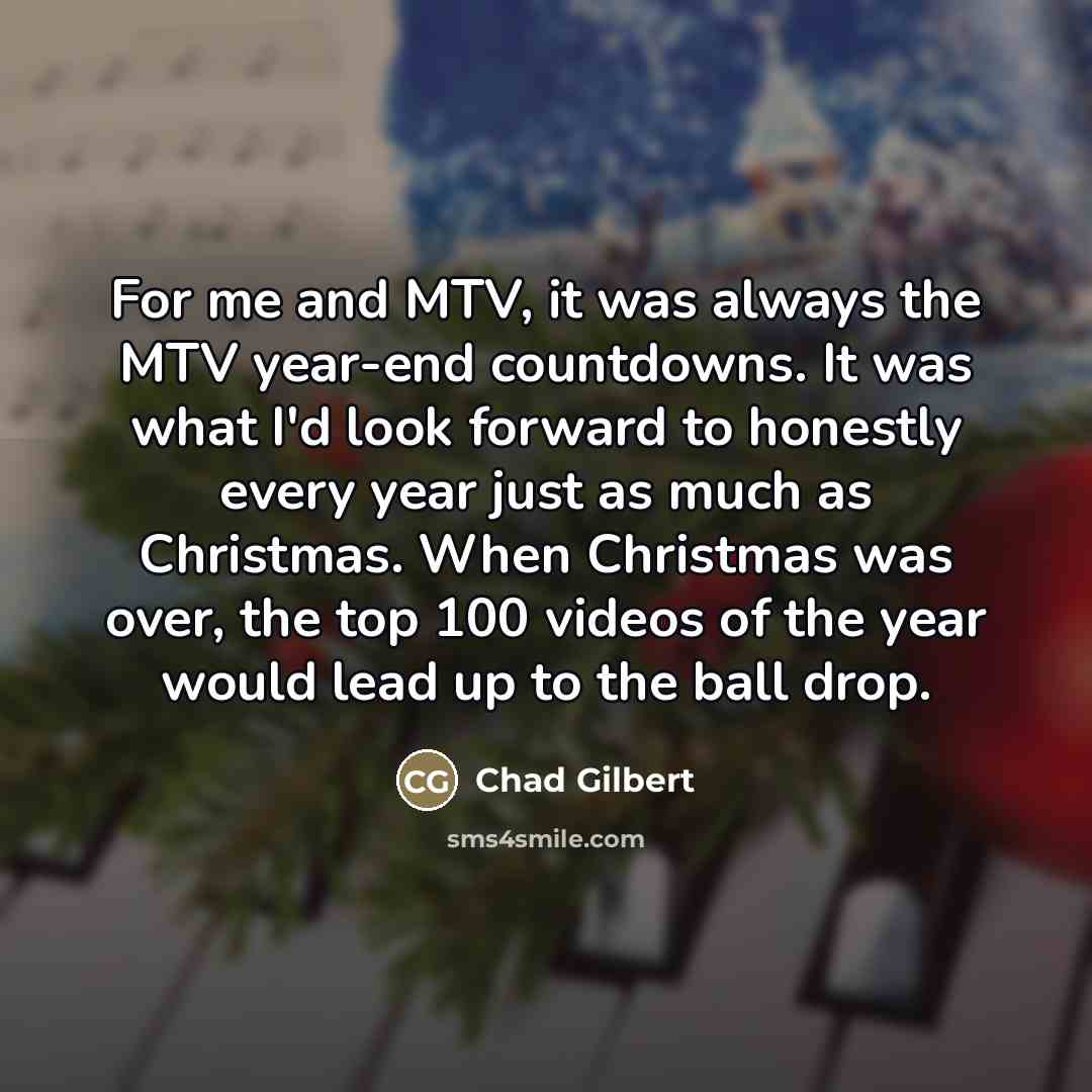 “For me and MTV, it was always the MTV year-end…” quote by Chad Gilbert