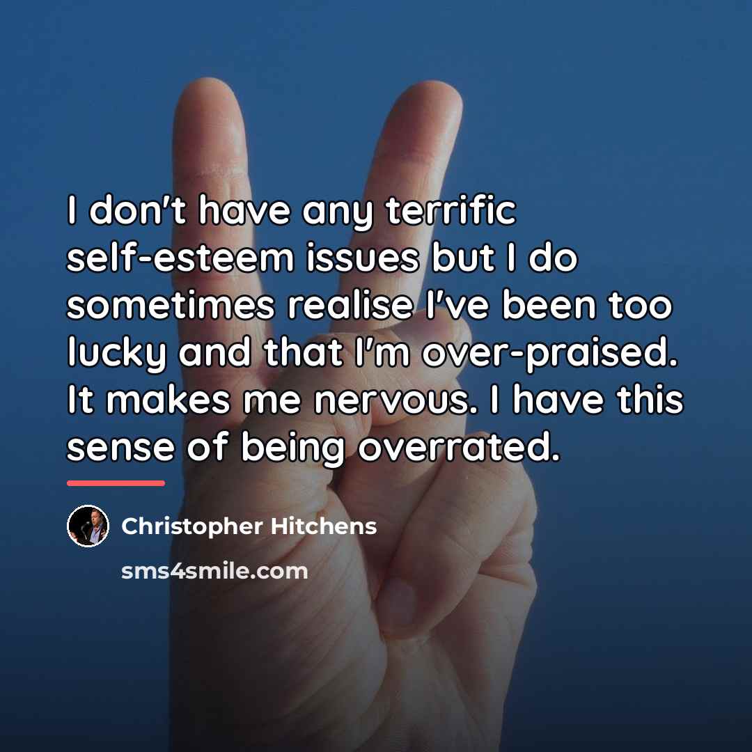 “I don't have any terrific self-esteem issues but I do…” quote by Christopher Hitchens