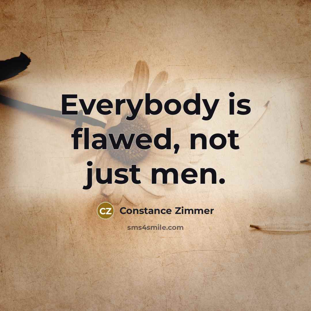 “Everybody is flawed, not just men.…” quote by Constance Zimmer
