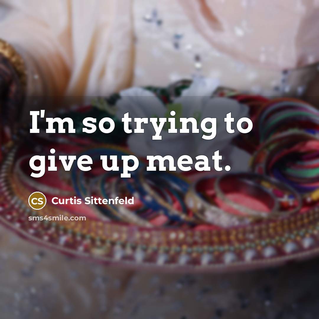 “I'm so trying to give up meat.…” quote by Curtis Sittenfeld
