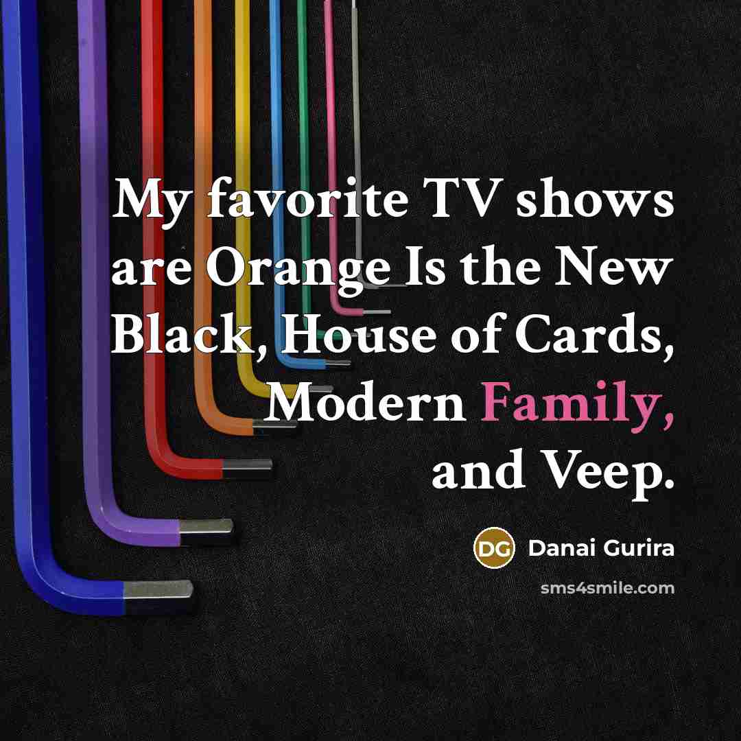 “My favorite TV shows are Orange Is the New Black,…” quote by Danai Gurira