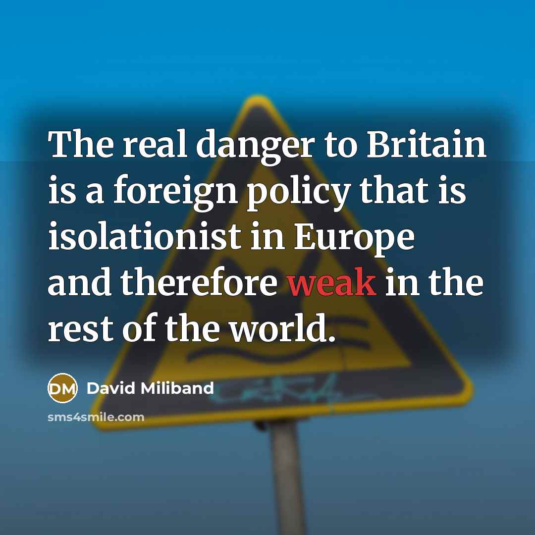 “The real danger to Britain is a foreign policy that…” quote by David Miliband