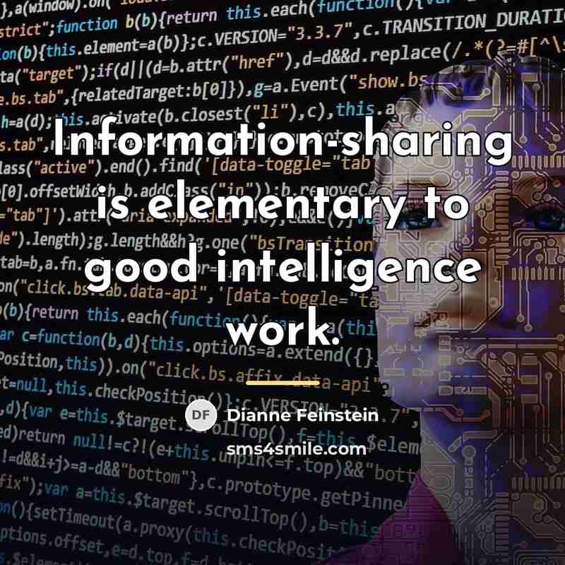 “Information-sharing is elementary to good intelligence work.…” quote by Dianne Feinstein
