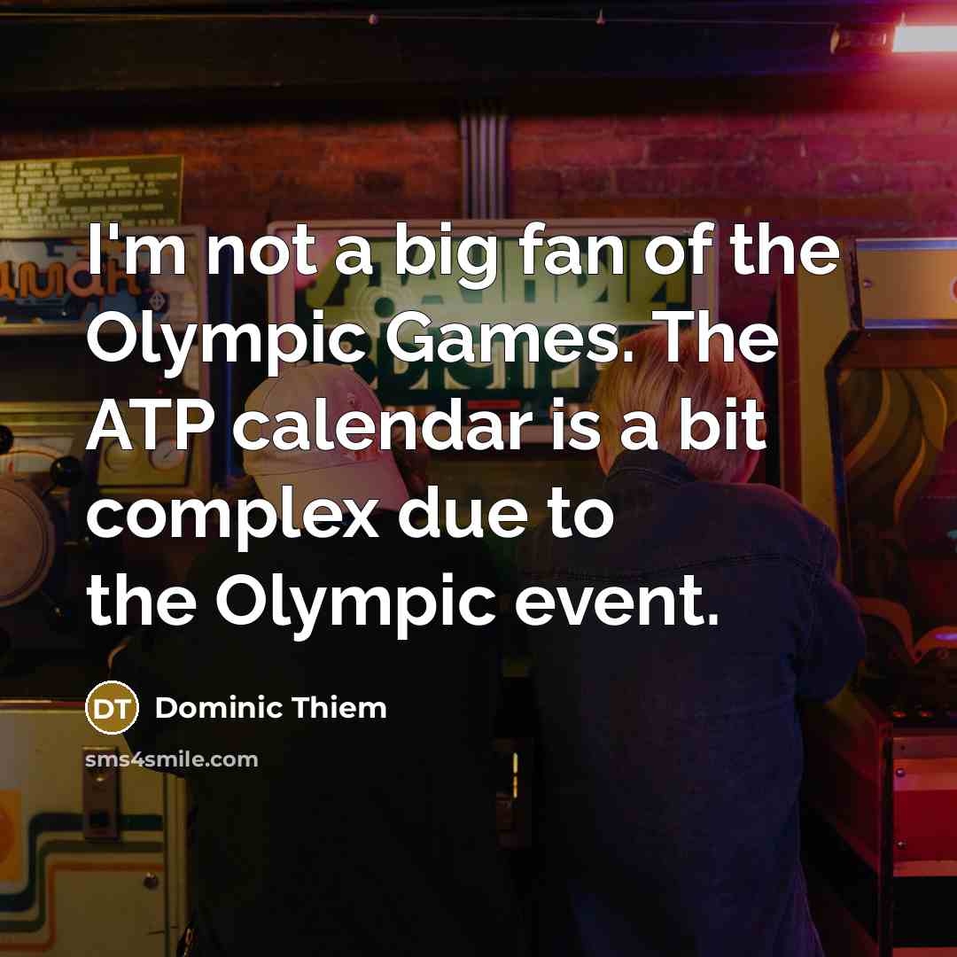“I'm not a big fan of the Olympic Games. The…” quote by Dominic Thiem