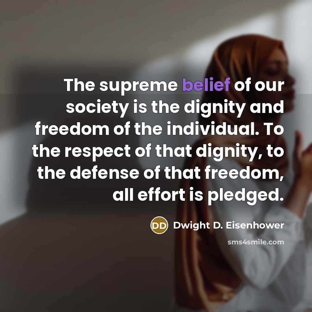 “The supreme belief of our society is the dignity and…” quote by Dwight D. Eisenhower