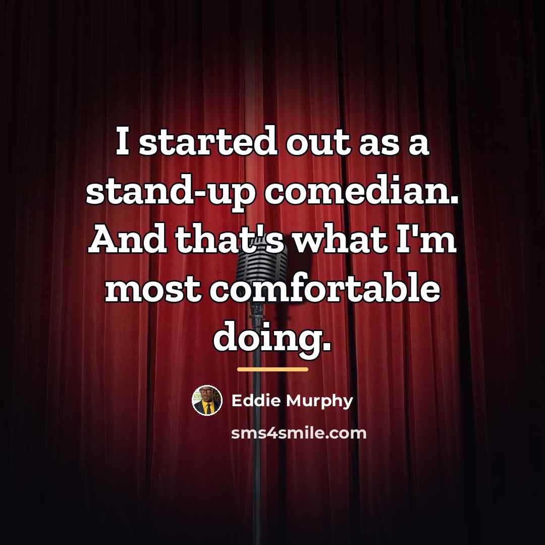 “I started out as a stand-up comedian. And that's what…” quote by Eddie Murphy