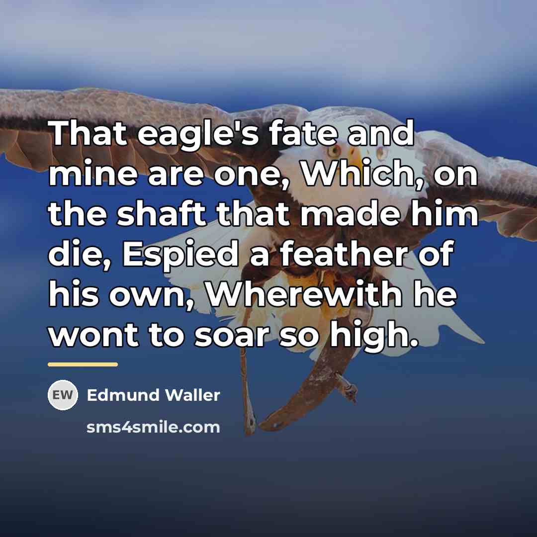“That eagle's fate and mine are one, Which, on the…” quote by Edmund Waller
