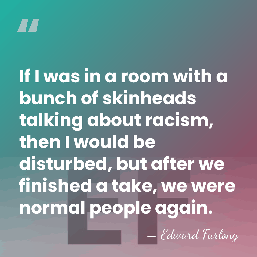If I was in a room with a bunch of skinheads talking&hellip; - Edward Furlong