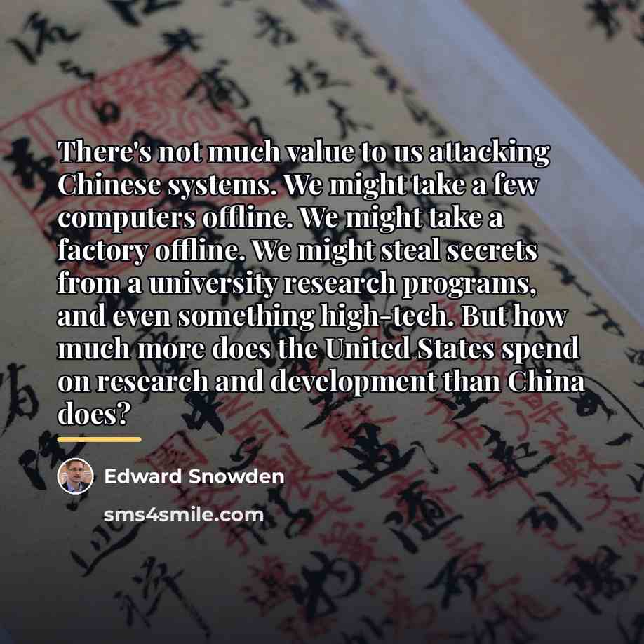 “There's not much value to us attacking Chinese systems. We…” quote by Edward Snowden