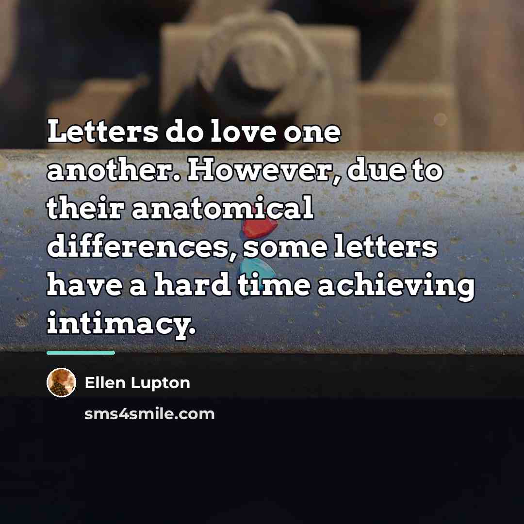 “Letters do love one another. However, due to their anatomical…” quote by Ellen Lupton