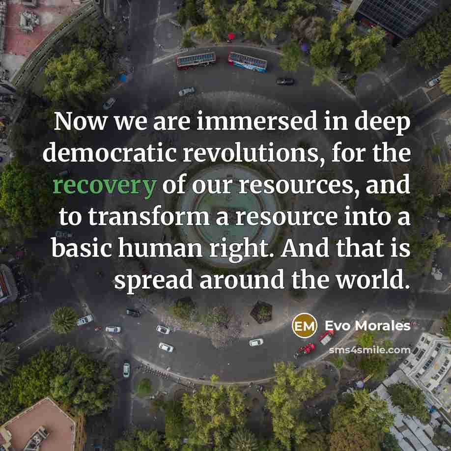 “Now we are immersed in deep democratic revolutions, for the…” quote by Evo Morales