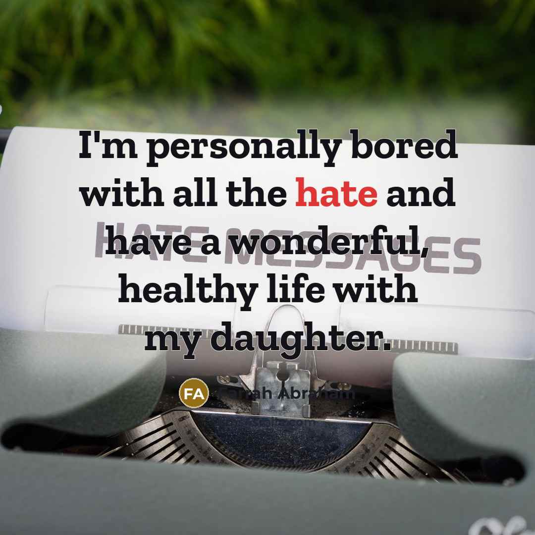 “I'm personally bored with all the hate and have a…” quote by Farrah Abraham