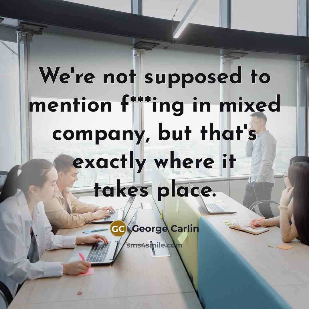 “We're not supposed to mention f***ing in mixed company, but…” quote by George Carlin