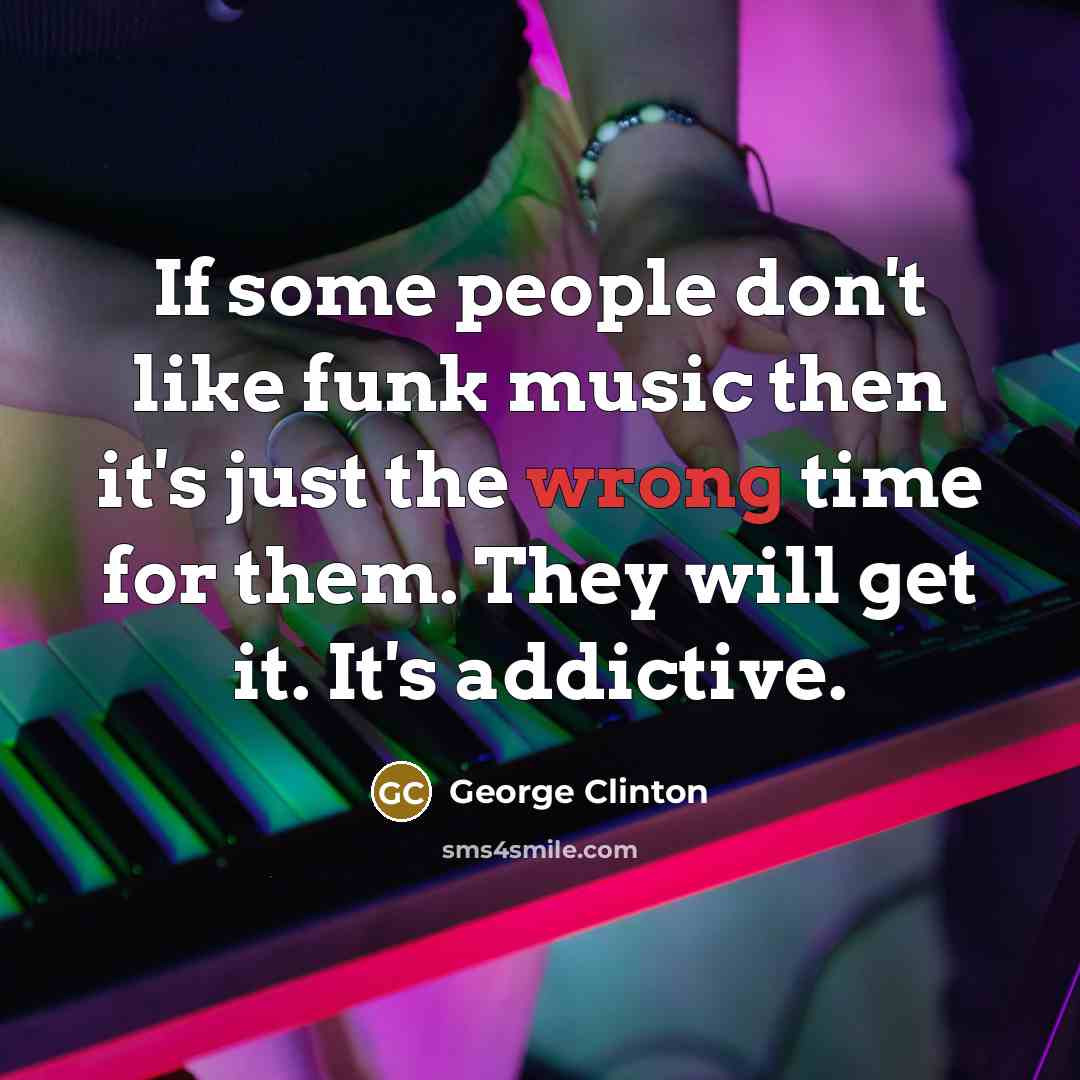 “If some people don't like funk music then it's just…” quote by George Clinton