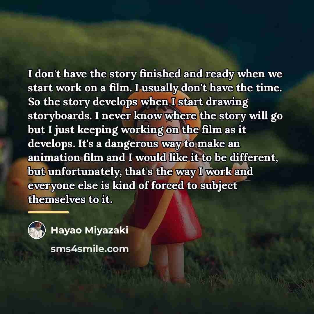 “I don't have the story finished and ready when we…” quote by Hayao Miyazaki