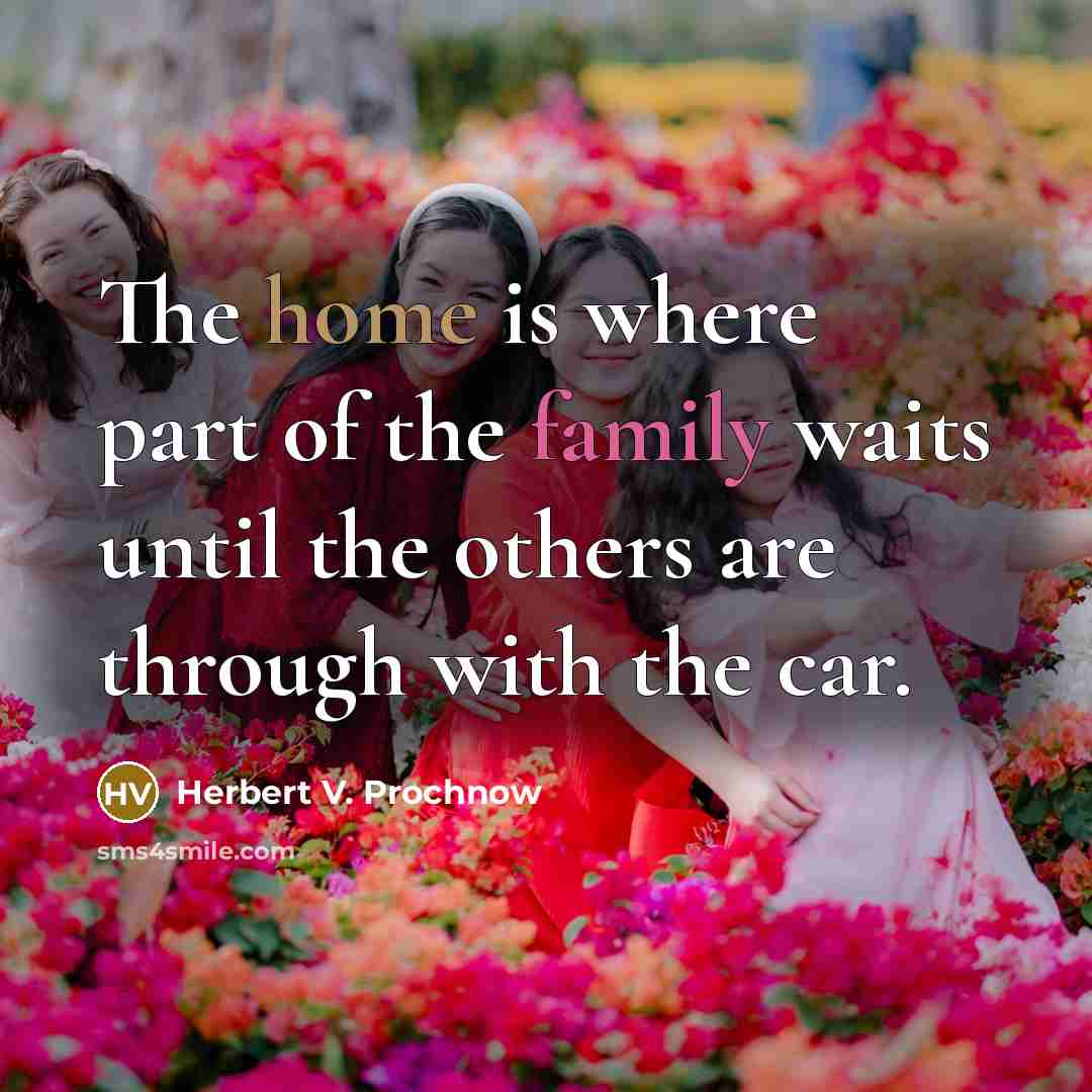 “The home is where part of the family waits until…” quote by Herbert V. Prochnow