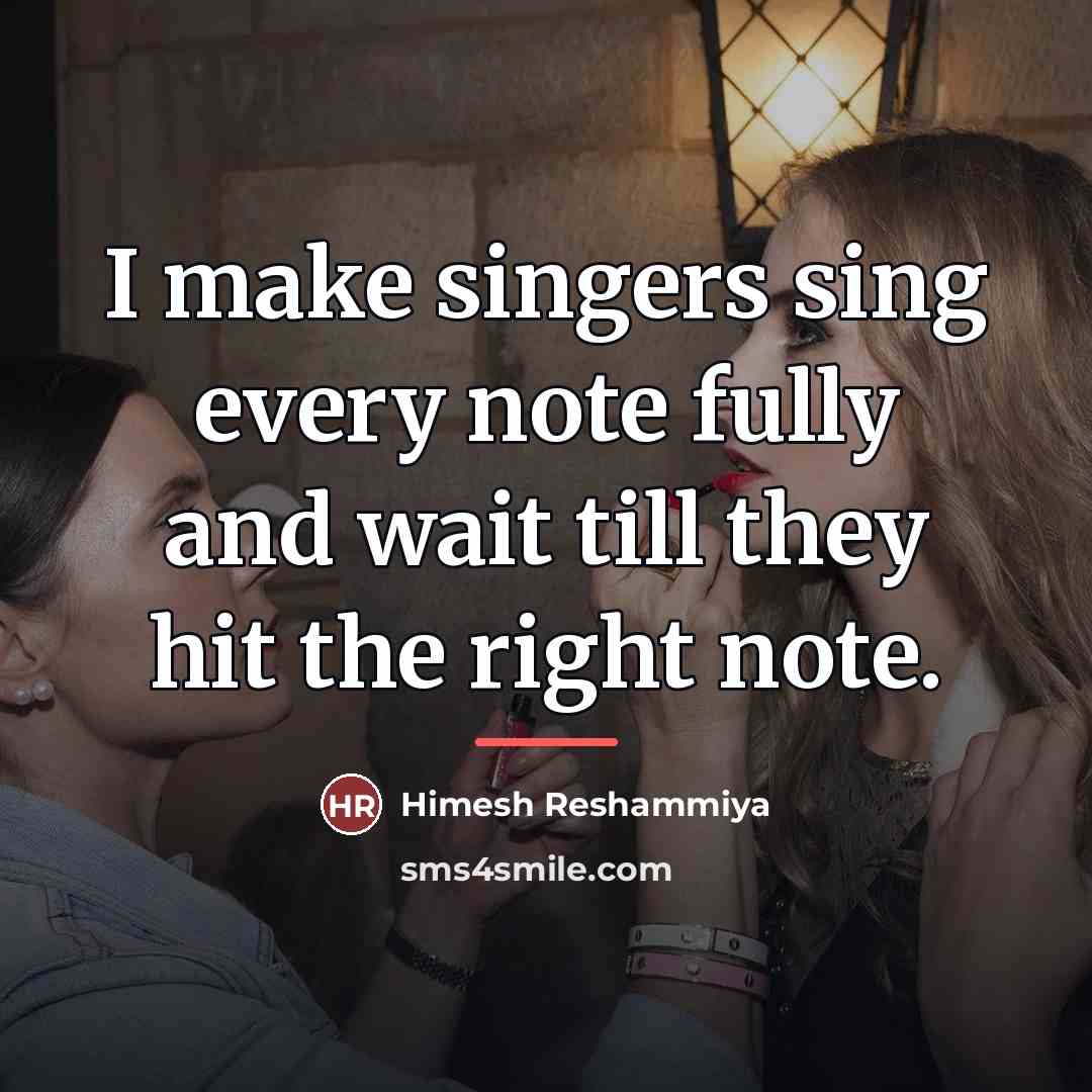 “I make singers sing every note fully and wait till…” quote by Himesh Reshammiya